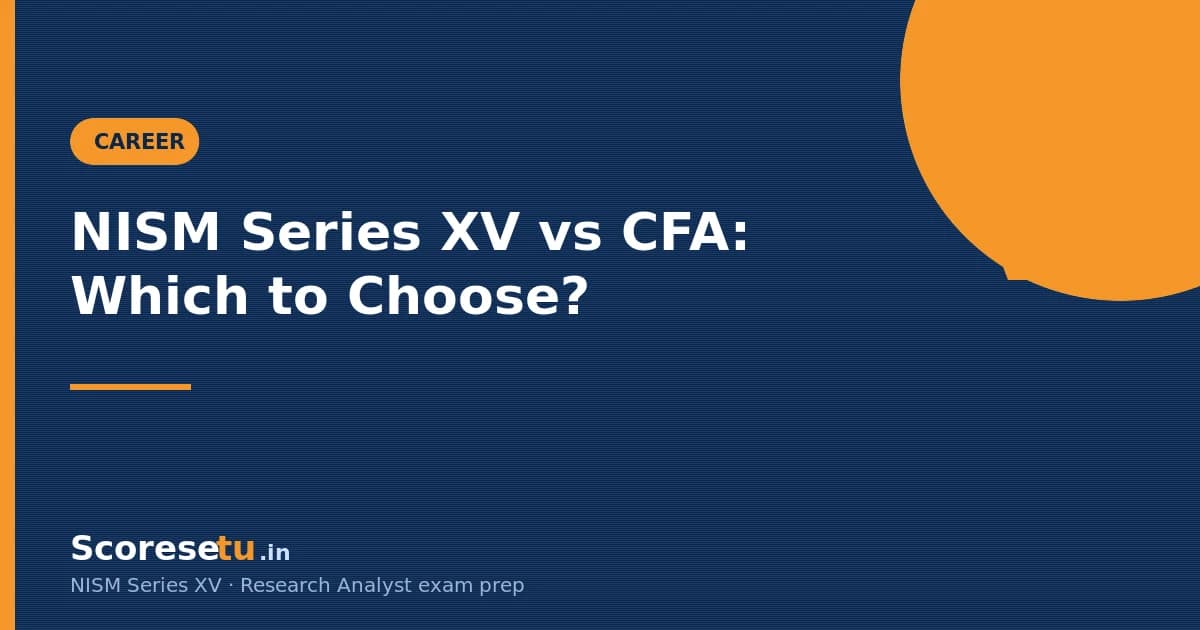 NISM Series XV vs CFA: Which Should You Choose? — NISM Series XV Research Analyst exam guide by ScoreSetu