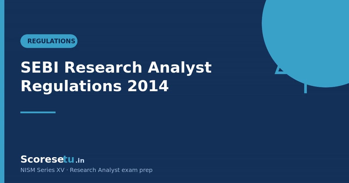 SEBI Research Analyst Regulations 2014: Key Rules for NISM XV — NISM Series XV Research Analyst exam guide by ScoreSetu